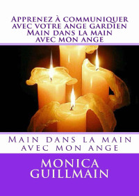 Monica Guillmain — Apprenez à communiquer avec votre ange gardien. Main dans la main avec mon ange (ANGEOLOGIE t. 1) (French Edition)