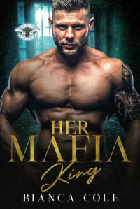 Bianca Cole — Her Mafia King: A Dark Romance (Romano Mafia Brothers Book 3)
