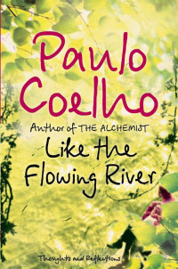 Coelho, Paulo — Like the Flowing River: Thoughts and Reflections