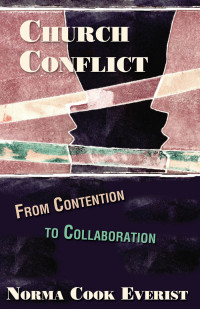 Everist, Norma Cook; — Church Conflict: From Contention to Collaboration