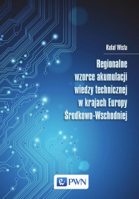 Wisa Rafa; — Regionalne wzorce akumulacji wiedzy technicznej w krajach Europy rodkowo-Wschodniej