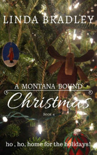 Linda Bradley [Bradley, Linda] — A Montana Bound Christmas: Ho, Ho, Home For The Holidays (Montana Bound 04)