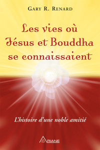 Renard Gary R. — Les vies où Jésus et Bouddha se connaissaient