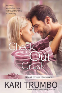 Kari Trumbo — Check Out Crush (Great River Romance Book 3)