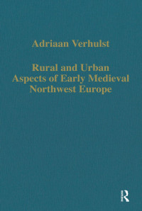 Adriaan Verhulst — Rural and Urban Aspects of Early Medieval Northwest Europe