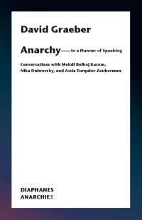 David Graeber — Anarchy—In a Manner of Speaking