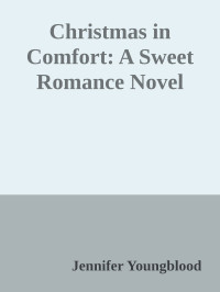 Jennifer Youngblood — Christmas in Comfort: A Sweet Romance Novel
