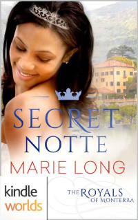 Marie Long — The Royals of Monterra: Secret Notte (Kindle Worlds Novella)