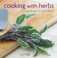 Lynn Alley [Alley, Lynn] — Cooking With Herbs: 50 Simple Recipes for Fresh Flavor
