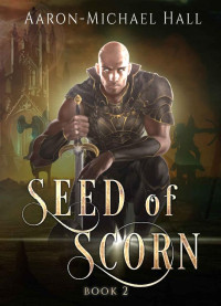 Aaron-Michael Hall — Seed of Scorn