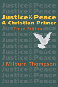 Thompson, Milburn J.; — Justice and Peace: A Christian Primer