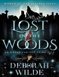 Deborah Wilde — Lost in the Woods: An Urban Fantasy Fairy Tale