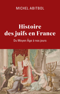 Michel Abitbol — Histoire des Juifs en France : du Moyen Âge à nos jours