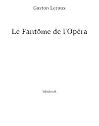 Gaston Leroux — Le fantôme de l'opéra