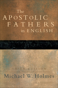 Michael W. Holmes — The Apostolic Fathers in English