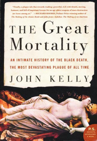 Kelly, John — The Great Mortality: An Intimate History of the Black Death, the Most Devastating Plague of All Time