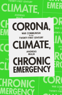 Andreas Malm; — Corona, Climate, Chronic Emergency