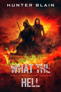 Hunter Blain — What the Hell (Preternatural Chronicles Book 5)