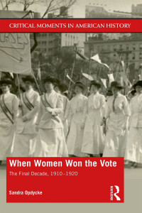 Sandra Opdycke; — When Women Won The Vote