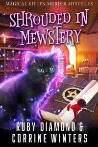 Corrine Winters ,Ruby Diamond — Shrouded In Mewstery (Magical Kitten Murder Mysteries Book 2)