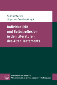 Andreas Wagner, Jürgen van Oorschot — Individualität und Selbstreflexion in den Literaturen des Alten Testaments