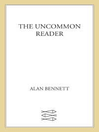 Alan Bennett — The Uncommon Reader