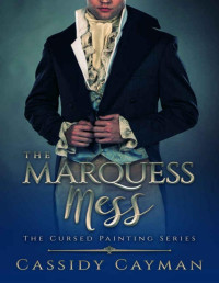 Cassidy Cayman — The Marquess Mess (The Cursed Painting Series Book 2)