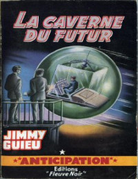 Guieu Jimmy — La caverne du futur