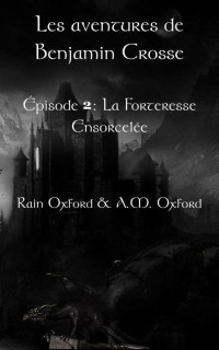 Rain Oxford — Les aventures de Benjamin Crosse. Épisode II : La forteresse ensorcelée (French Edition)