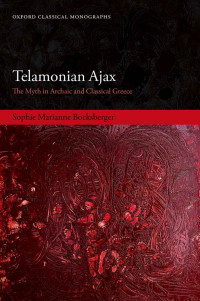 Sophie Marianne Bocksberger — Telamonian Ajax (Oxford Classical Monographs)