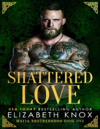 Elizabeth Knox — Shattered Love (Mafia Brotherhood Book 1)