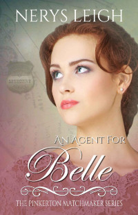 Nerys Leigh — An Agent for Belle (The Pinkerton Matchmaker Book 11)