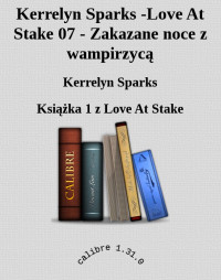 Kerrelyn Sparks — Kerrelyn Sparks -Love At Stake 07 - Zakazane noce z wampirzycą