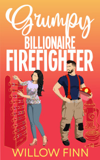 Willow Finn — Grumpy Billionaire Firefighter: An Enemies to Lovers Stuck Together Romance