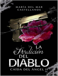 María del Mar Castellanos — La Perdición Del Diablo (Caída Del Ángel II)