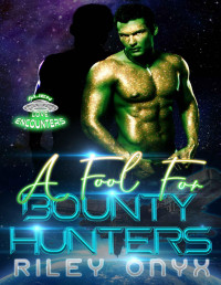 Riley Onyx — A Fool For Bounty Hunters: insta love alien romance