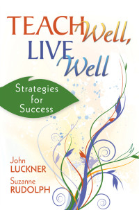 Luckner, John L., Rudolph, Suzanne. — Teach Well, Live Well