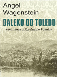 Angel Wagenstein — Daleko od Toledo, czyli rzecz o Abrahamie Pijanicy