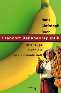 Hans Christoph Buch — Standort Bananenrepublik