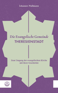 Wallmann, Johannes; — Die Evangelische Gemeinde Theresienstadt