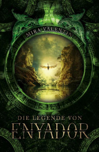 Mira Valentin [Valentin, Mira] — Die Legende von Enyador (Enyador-Saga 1) (German Edition)