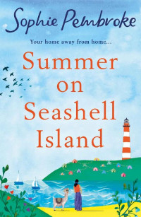 Sophie Pembroke [Pembroke, Sophie] — Summer on Seashell Island: Escape to an island this summer for the perfect heartwarming romance in 2020 (Riley Wolfe 1)