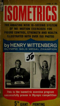 Henry Wittenberg — Isometrics;: The Amazing New 10-second System Of No-motion Exercises For Figure Control, Strength, And Health P