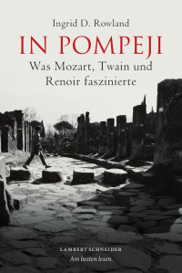 Ingrid D. Rowland — In Pompeji