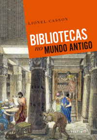 Lionel Casson & Cristina Antunes — Bibliotecas no Mundo Antigo