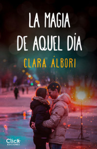 Clara Albori — La magia de aquel día (Spanish Edition)