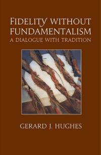 Hughes, Gerard J.; — Fidelity Without Fundamentalism