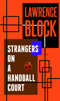 Lawrence Block — Strangers on a Handball Court