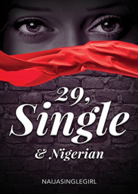 Naijasinglegirl  — 29, Single and Nigerian (INCOMPLETE)