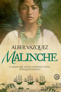 Álber Vázquez — Malinche: La mujer que, junto a Hernán Cortés, conquistó Mexico